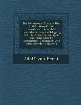 Paperback Die Hebezeuge: Theorie Und Kritik Ausgef&#65533;hrter Konstruktionen, Mit Besonderer Ber&#65533;cksichtigung Der Elektrischen Anlagen [German] Book