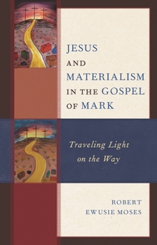 Hardcover Jesus and Materialism in the Gospel of Mark: Traveling Light on the Way Book