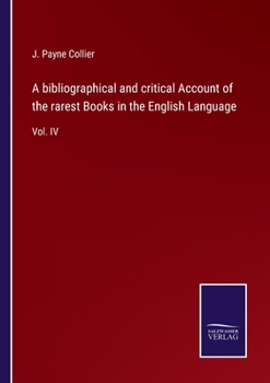 Paperback A bibliographical and critical Account of the rarest Books in the English Language: Vol. IV Book