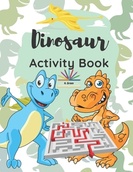 Paperback Dinosaur Activity Book: A Fun and Educational Book for Kids with Beautiful Coloring Pages and Different Activities about Learning Numbers, Cou Book