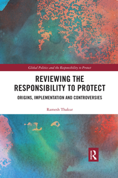 Paperback Reviewing the Responsibility to Protect: Origins, Implementation and Controversies Book