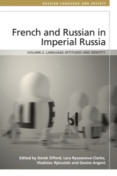 Hardcover French and Russian in Imperial Russia: Language Attitudes and Identity Book