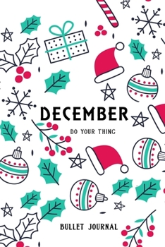 Bullet Journal "December : Just do your thing": Bullet Journal /Notebook/Journal Gift 120 page, Lined, 6x9 (15.2 x 22.9 cm)