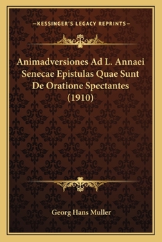Animadversiones Ad L. Annaei Senecae Epistulas Quae Sunt De Oratione Spectantes (1910)