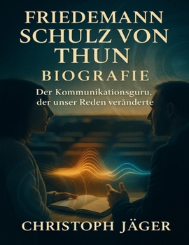 Friedemann Schulz von Thun Biografie: Der Kommunikationsguru, der unser Reden veränderte