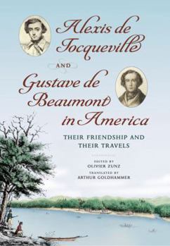 Hardcover Alexis de Tocqueville and Gustave de Beaumont in America: Their Friendship and Their Travels Book