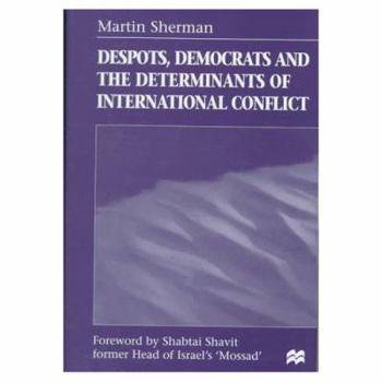 Hardcover Despots, Democrats and the Determinants of International Conflict Book