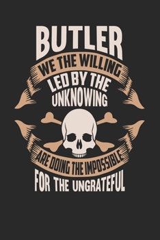 Paperback Butler We The Willing Led By The Unknowing Are Doing The Impossible For The Ungrateful: Butler Notebook - Butler Journal - Handlettering - Logbook - 1 Book