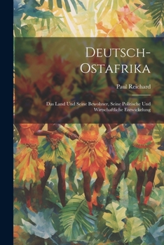 Paperback Deutsch-Ostafrika: Das Land Und Seine Bewohner, Seine Politische Und Wirtschaftliche Entwickelung Book