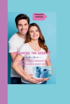 Paperback Unlocking the Secrets: Techniques and Insights for Conceiving a Baby Boy Book