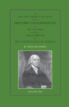 Paperback FULL AND CORRECT ACCOUNT OF THE MILITARY OCCURRENCES OF THE LATE WAR BETWEEN GREAT BRITAIN AND THE UNITED STATES OF AMERICA Volume One Book