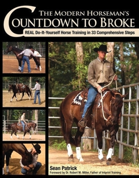 Paperback The Modern Horseman's Countdown to Broke-New Edition: Real Do-It-Yourself Horse Training in 33 Comprehensive Steps Book