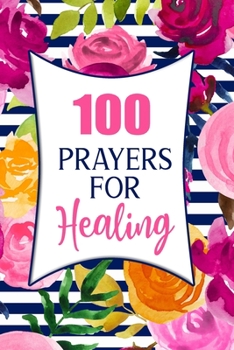 100 Prayers For Healing: Lined Daily Prayer Journal To Write In For 100 Days
