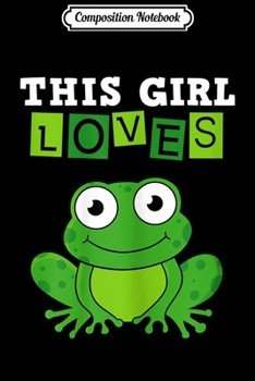 Paperback Composition Notebook: This Girl Loves Frogs - Costume Funny Animal Journal/Notebook Blank Lined Ruled 6x9 100 Pages Book