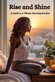 Paperback Rise and Shine: A Guide to a Vibrant Morning Routine Book