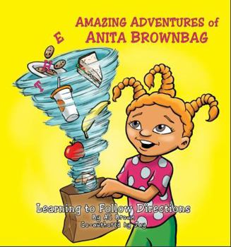 Paperback The AMAZING ADVENTURES of Anita Brownbag - Learning to Follow Directions: Learning to Follow Directions Book