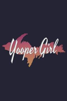 Paperback Yooper Girl: Upper Peninsula Michigan Blank Lined Journal for Women & Girls Book