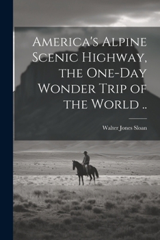 Paperback America's Alpine Scenic Highway, the One-day Wonder Trip of the World .. Book