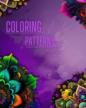 Paperback Coloring Patterns: Amazing Coloring Patterns, Mandala, Flowers...: Coloring Book for adults Book