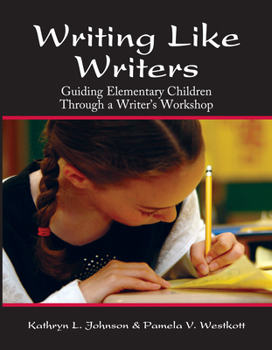 Paperback Writing Like Writers: Guiding Elementary Children Through a Writer's Workshop Book