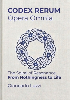 Paperback CODEX RERUM Opera Omnia: The Spiral of Resonance - From nothingness to life Book