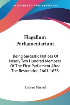 Paperback Flagellum Parliamentarium: Being Sarcastic Notices Of Nearly Two Hundred Members Of The First Parliament After The Restoration 1661-1678 Book