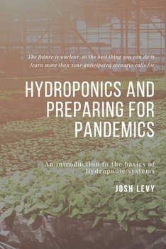 Paperback Hydroponics and Preparing For Pandemics: The Ultimate Beginners Guide to Building a Hydroponic System Book