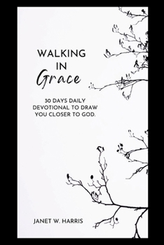 walking in grace 2024: 30 Days Daily devotional To Draw You Closer To God
