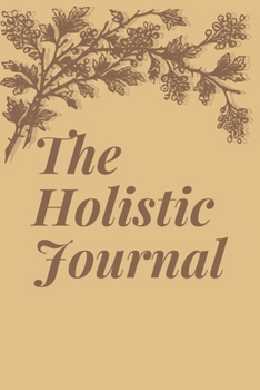 Paperback The Holistic Journal: The Journal That Helps You Get Back In Touch With Nature Book