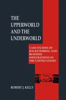 Hardcover The Upperworld and the Underworld: Case Studies of Racketeering and Business Infiltrations in the United States Book
