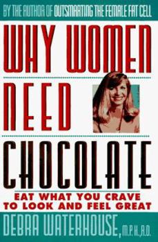 Hardcover Why Women Need Chocolate: Eat What You Crave to Look and Feel Great Book