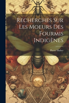 Paperback Recherches Sur Les Moeurs Des Fourmis Indigènes Book