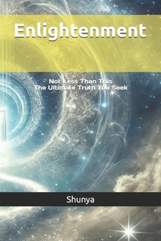 Paperback Enlightenment: Not Less Than This - The Ultimate Truth You Seek Book