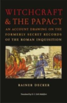 Witchcraft and the Papacy: An Account Drawn from the Formerly Secret Archives of the Roman Inquisition - Book  of the Studies in Early Modern German History