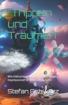 Paperback "Trippen und Träumen": Wie Halluzinogene die Angststörungen, Depressionen & mehr verräumen! [German] Book