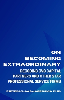 Paperback On Becoming Extraordinary: Decoding CVC Capital Partners and other Star Professional Service Firms Book