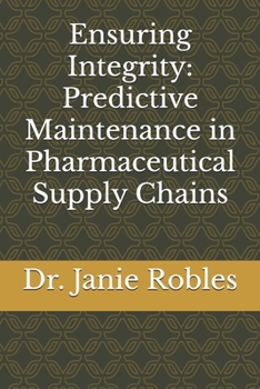 Paperback Ensuring Integrity: Predictive Maintenance in Pharmaceutical Supply Chains Book