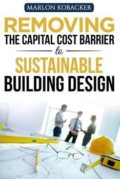 Paperback Removing the Capital Cost Barrier to Sustainable Building Design Book