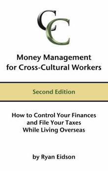 Paperback Money Management for Cross-Cultural Workers, Second Edition: How to Control Your Finances and File Your Taxes While Living Overseas Book