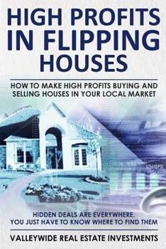 Paperback High Profits In Flipping Houses: How To Make High Profits Buying and Selling Houses In Your Local Market Book