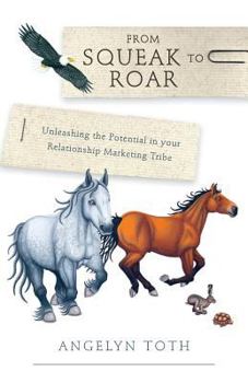 From Squeak to Roar - Unleashing the Potential in Your Relationship Marketing Tribe