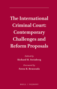 The International Criminal Court: Contemporary Challenges and Reform Proposals : Contemporary Challenges and Reform Proposals