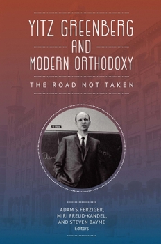 Paperback Yitz Greenberg and Modern Orthodoxy: The Road Not Taken Book