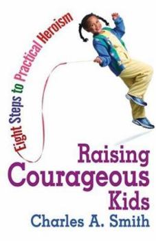 Paperback Raising Courageous Kids: Eight Steps to Practical Heroism Book