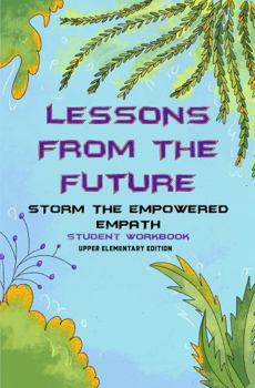 Paperback Lessons from the Future - STORM the Empowered Empath Student Workbook: Upper Elementary Book