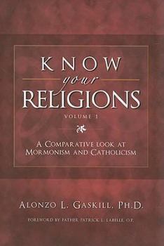 Paperback Know Your Religions, Volume 1: A Comparative Look at Mormonism and Catholicism Book
