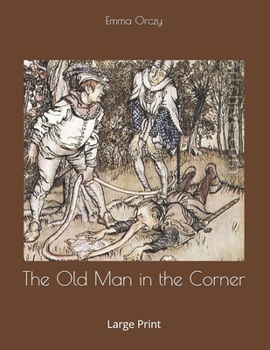 The Old Man in the Corner: Large Print