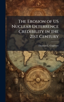 Hardcover The Erosion of US Nuclear Deterrence Credibility in the 21st Century Book