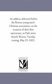 Paperback An address, delivered before the Boston young men's Christian association, on the occasion of their first anniversary, in Park street church, Boston, Book