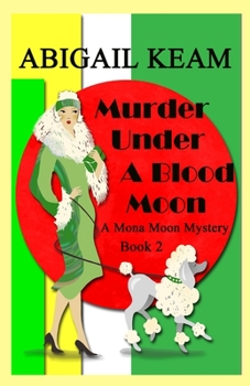 Murder Under A Blood Moon: A 1930s Mona Moon Mystery Book 2 - Book #2 of the Mona Moon Mystery